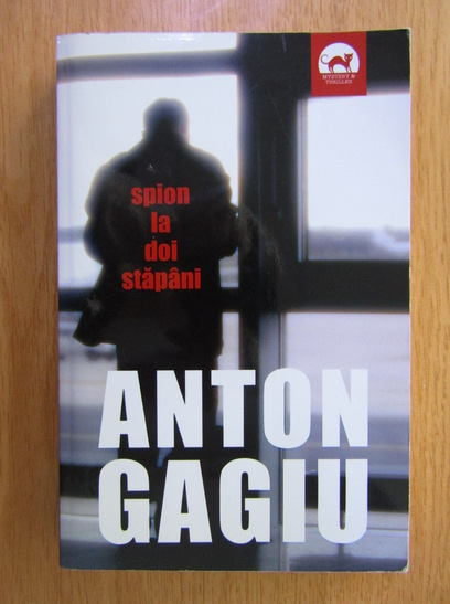 Anticariat: Anton Gagiu - Spion la doi stapani