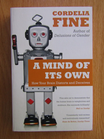 Anticariat: Cordelia Fine - A mind of its own. How your brain distorts and deceives