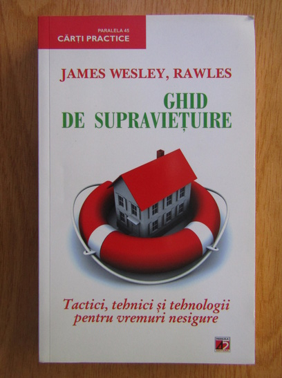Anticariat: James Wesley - Ghid de supravietuire. Tactici, tehnici si tehnologii pentru vremuri nesigure