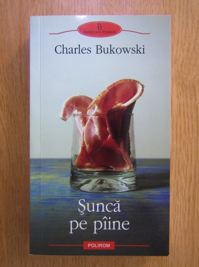 Anticariat: Charles Bukowski - Sunca pe paine