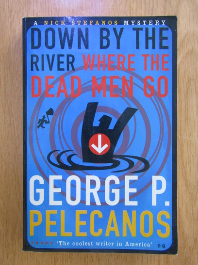 Anticariat: George Pelecanos - Down by the river where the dead men go