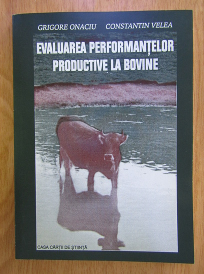 Anticariat: Grigore Onaciu - Evaluarea performantelor productive la bovine