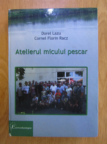 Anticariat: Dorel Lazu, Cornel Florin Racz - Atelierul micului pescar