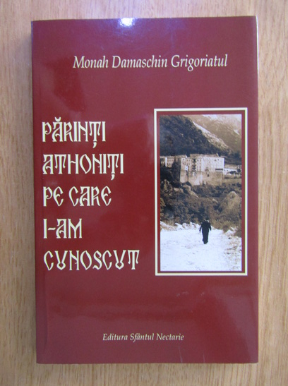Anticariat: Monah Damaschin Grigoriatul - Parinti athoniti pe care i-am cunoscut