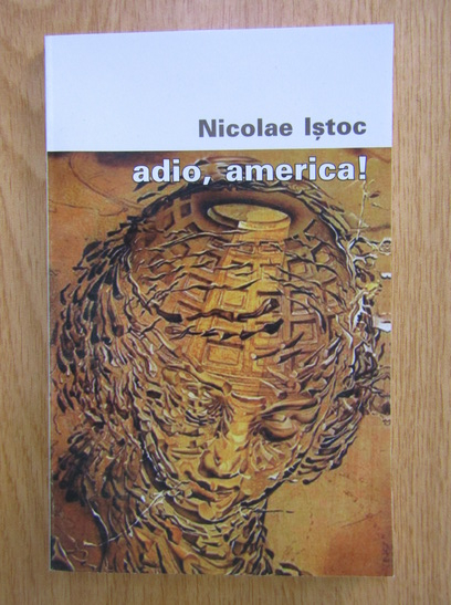 Anticariat: Nicolae Istoc - Adio, America!