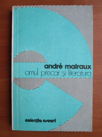 Anticariat: Andre Malraux - Omul precar si literatura