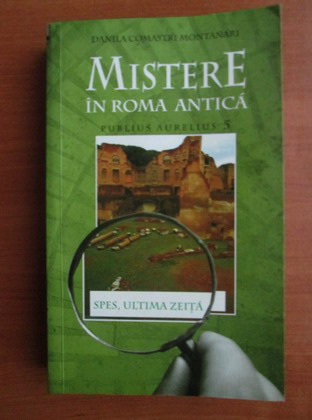 Anticariat: Danila Comastri Montanari - Mistere in Roma antica. Publius Aurelius 5