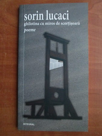 Anticariat: Sorin Lucaci - Ghilotina cu miros de scortisoara. Poeme
