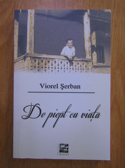 Anticariat: Viorel Serban - De piept cu viata