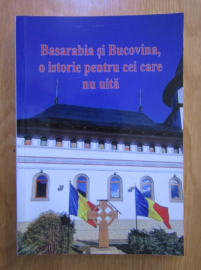 Anticariat: Basarabia si Bucovina, o istorie pentru cei care nu uita