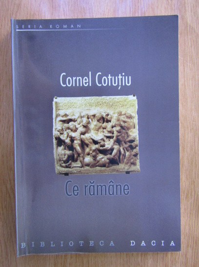 Anticariat: Cornel Cotutiu - Ce ramane