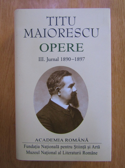 Anticariat: Titu Maiorescu - Opere, vol 3. Jurnal 1890-1897 (Academia Romana)