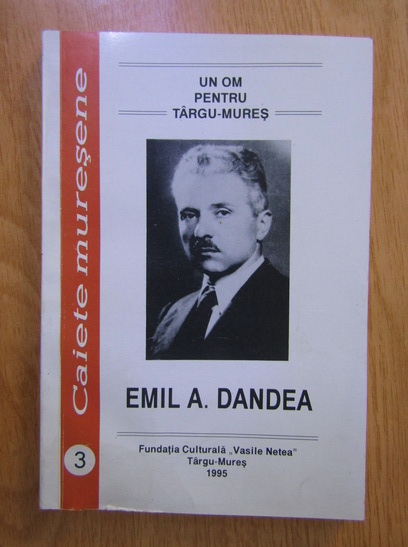Anticariat: Un om pentru Targu-Mures: Emil A. Dandea