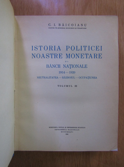 C. I. Baicoianu - Istoria politicei noastre monetare si a Bancii Nationale 1914-1920 (volumul 3)