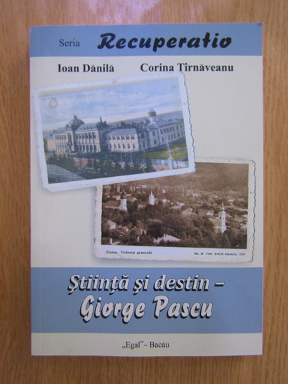 Anticariat: Ioan Danila, Corina Tirnaveanu - Stiinta si destin. Giorge Pascu