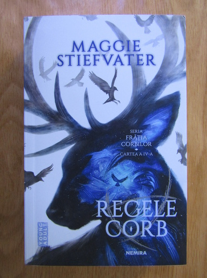 Anticariat: Maggie Stiefvater - Fratia corbilor, volumul 4. Regele corb