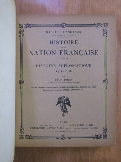 Rene Pinon - Histoire de la nation francaise, volumul 9. Histoire diplomatique 1515-1928