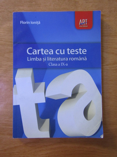 Anticariat: Florin Ionita - Cartea cu teste. Limba si literatura romana, clasa a IX-a