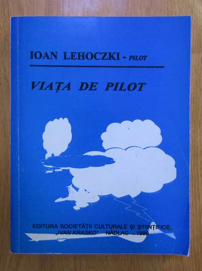 Anticariat: Ioan Lehoczki - Viata de pilot