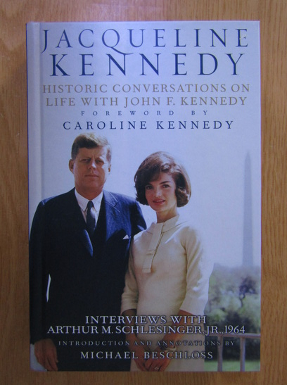 Anticariat: Jacqueline Kennedy, Arthur M. Schlesinger - Historic conversations on life with John F. Kennedy