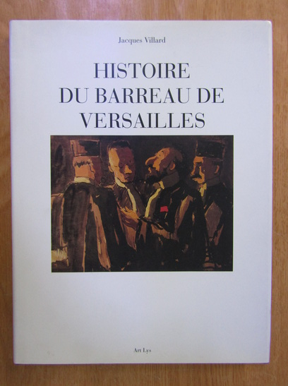 Anticariat: Jacques Villard - Histoire du barreau de Versailles