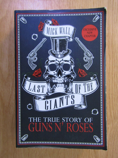 Anticariat: Mick Wall - Last of the giants. The true story of Guns n' Roses