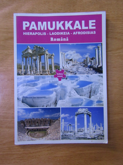 Anticariat: Pamukkale. Hierapolis, Laodikeia, Afrodisias (ghid turistic)
