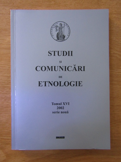 Anticariat: Studii si comunicari de etnologie, tomul 16, 2002
