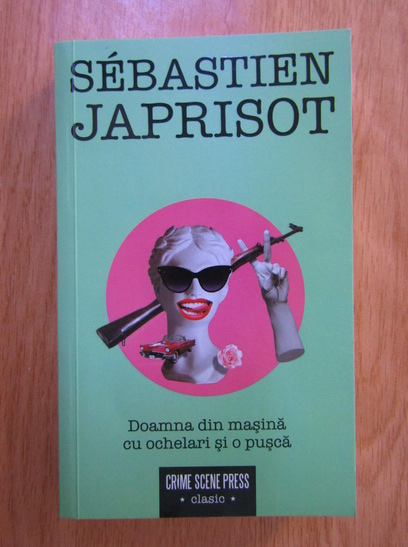 Anticariat: Sebastien Japrisot - Doamna din masina cu ochelari si o pusca