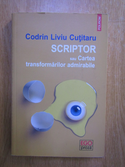 Anticariat: Codrin Liviu Cutitaru - Scriptor sau cartea transformarilor admirabile