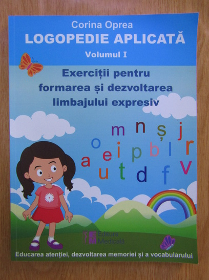Anticariat: Corina Oprea - Logopedie aplicata, volumul 1. Exercitii pentru formarea si dezvoltarea limbajului expresiv