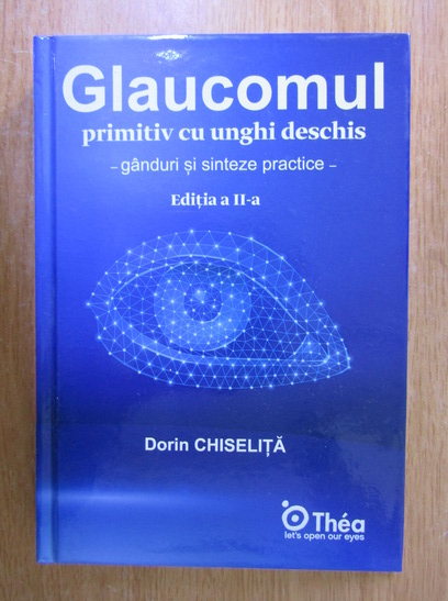 Anticariat: D. Chiselita - Glaucomul primitiv cu unghi deschis