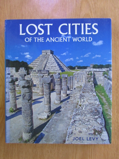 Anticariat: Joel Levy - Lost cities of the ancient world