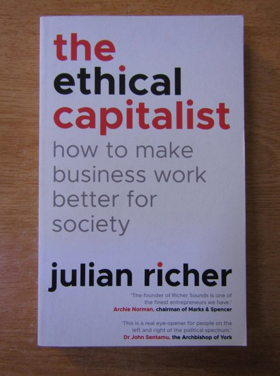 Anticariat: Julian Richer - The ethical capitalist. How to make business work better for society
