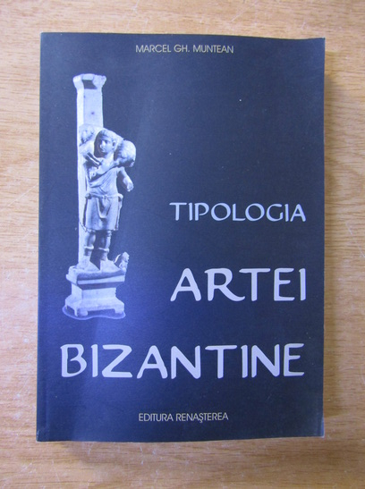 Anticariat: Marcel Gh. Muntean - Tipologia artei bizantine