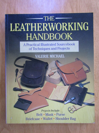 The Leatherworking Handbook: A Practical Illustrated Sourcebook of  Techniques and Projects