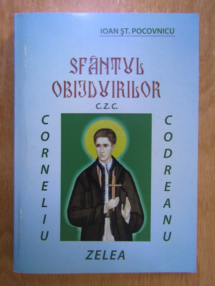 Anticariat: Ioan St. Pocovnicu - Sfantul obijduirilor, Corneliu Zelea Codreanu