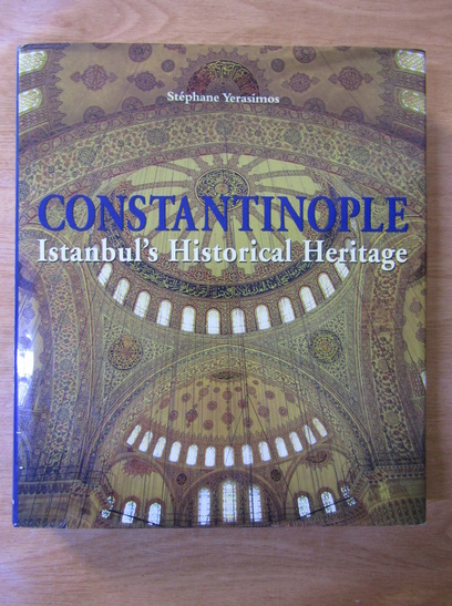 Anticariat: Stephane Yerasimos - Constantinople. Istanbul's historical heritage