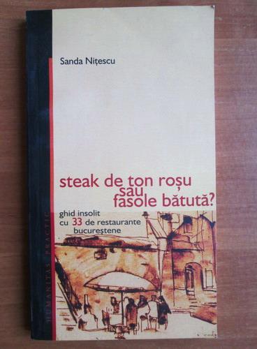 Anticariat: Sanda Nitescu - Steak de ton rosu sau fasole batuta? Ghid insolit cu 33 de restaurante bucurestene