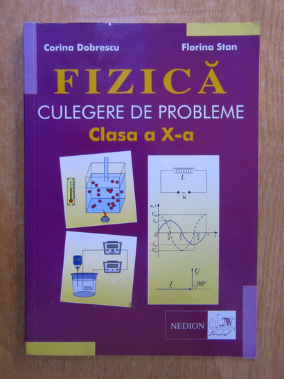Anticariat: Corina Dobrescu, Florina Stan - Fizica. Culegere de probleme. Clasa a X-a