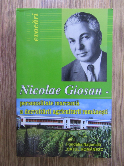 Anticariat: Nicolae Giosan - Personalitate marcanta a dezvoltatii agriculturii romanesti