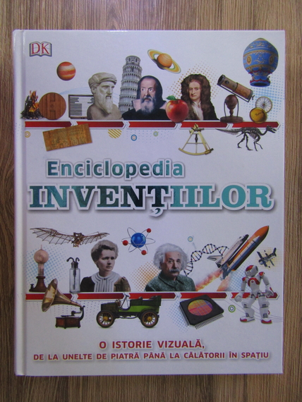 Anticariat: Clive Gifford - Enciclopedia inventiilor. O istorie vizuala de la unelte de piatra pana la calatorii in spatiu