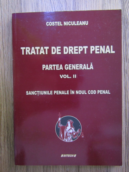 Anticariat: Costel Niculeanu - Tratat de drept penal, Partea Generala, Volumul 2. Sanctiunile penale in Noul Cod Penal