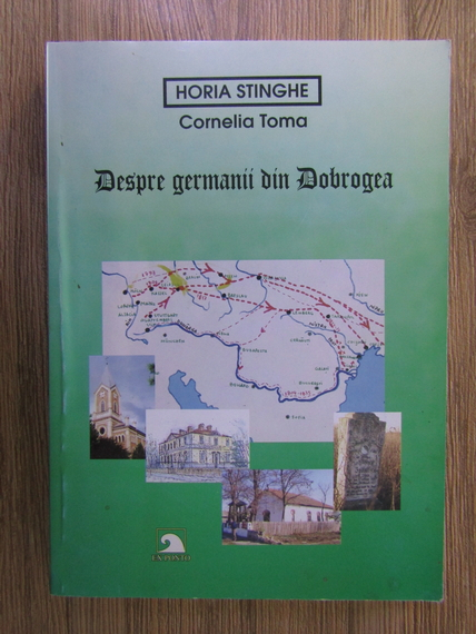 Anticariat: Horia Stinghe, Cornelia Toma - Despre germanii din Dobrogea