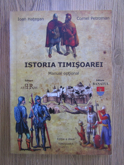 Anticariat: Ioan Hategan, Cornel Petroman - Istoria Timisoarei. Manual optional