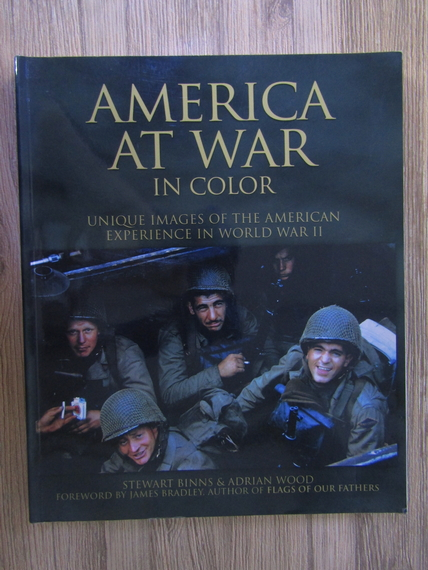 Anticariat: Stewart Binns - America at war (in color). Unique images of the american experience in World War II