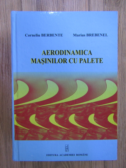 Anticariat: Corneliu Berbente, Marius Brebenel - Aerodinamica masinilor cu palete