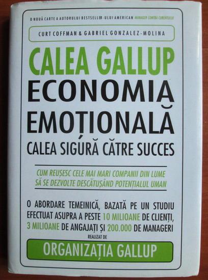 Anticariat: Curt Coffman - Calea Gallup. Economia emotionala, calea sigura catre succes 