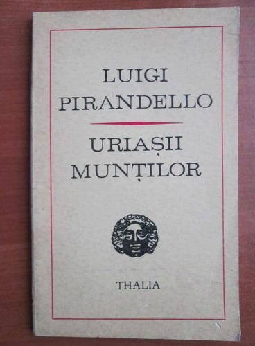 Anticariat: Luigi Pirandello - Uriasii muntilor