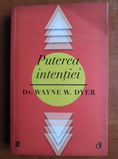 Anticariat: Wayne W. Dyer - Puterea intentiei